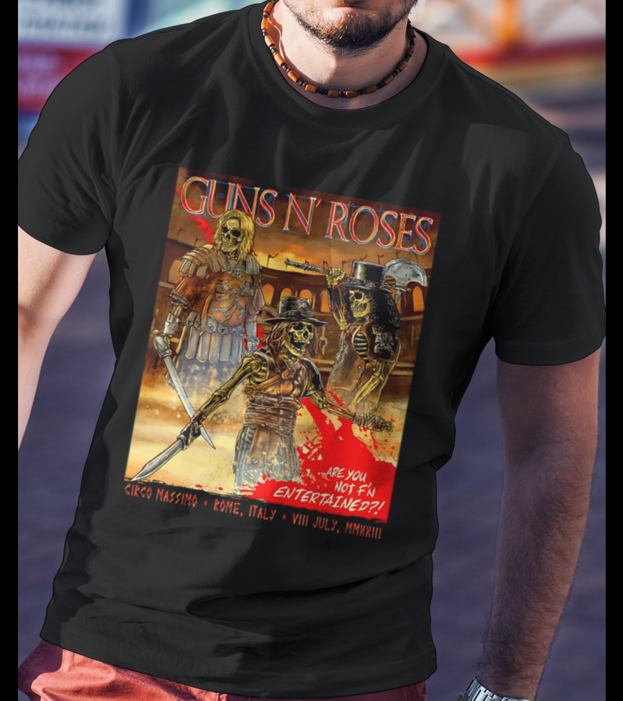 Guns N' Roses Circo Massimo Rome Italy VIII July MMXXIII Skeleton Warriors Are You Not F'N Entertained T-Shirt