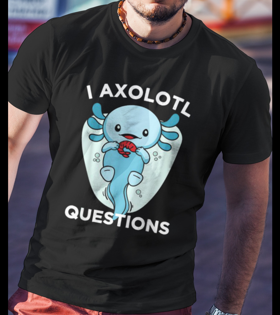 I Axolotl Questions Cute Kawaii Axolotl T-Shirt