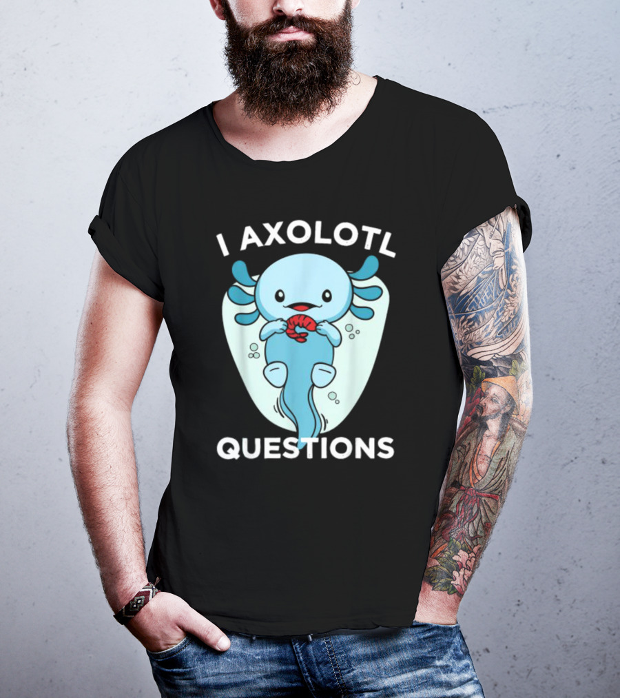 I Axolotl Questions Cute Kawaii Axolotl T-Shirt