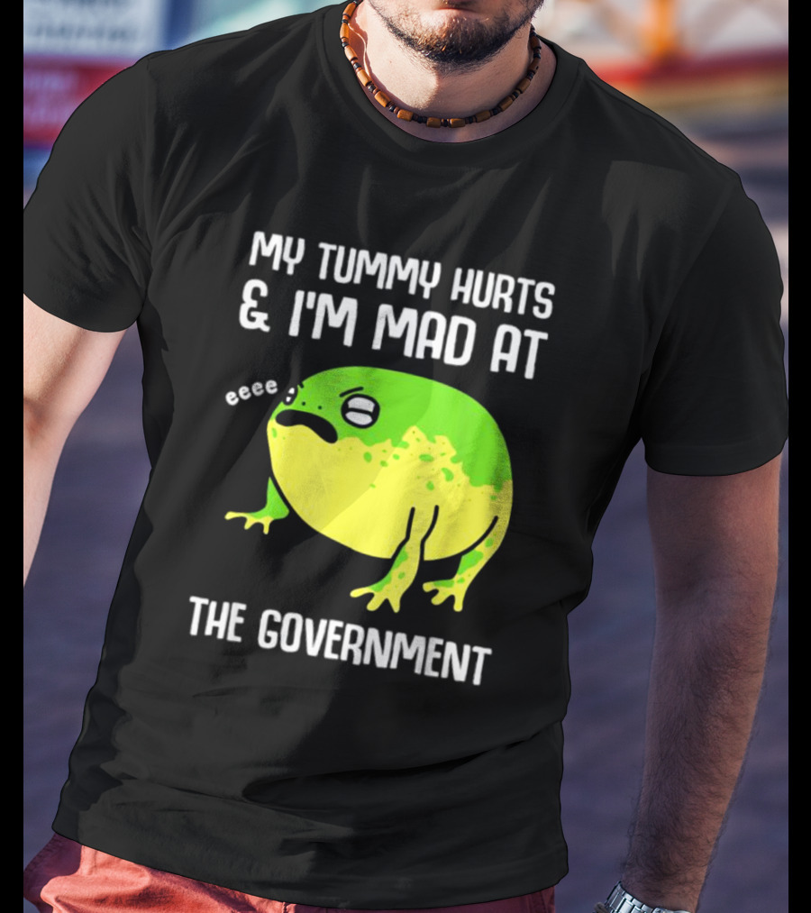 My Tummy Hurts And I'm Mad At The Government Frog Eeee T-Shirt