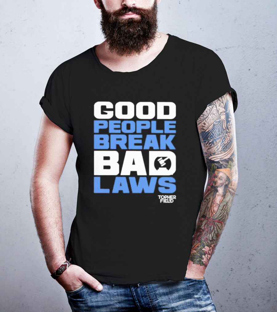 Good People Break Bad Laws Topher Field Spike Cohen T-Shirt