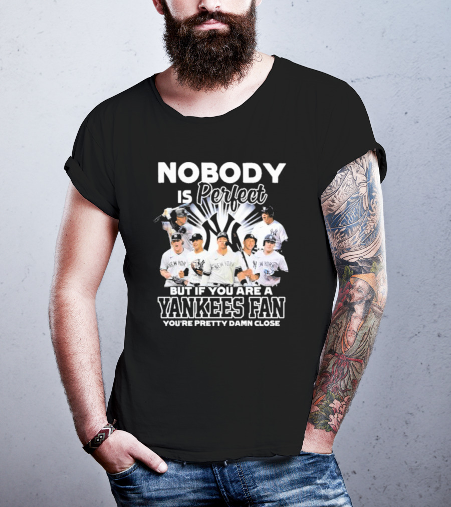 Nobody Is Perfect But If You Are A Yankees Fan You're Pretty Damn Close New York Yankees Players T-Shirt