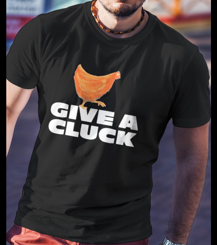 Give A Cluck Chicken T-Shirt