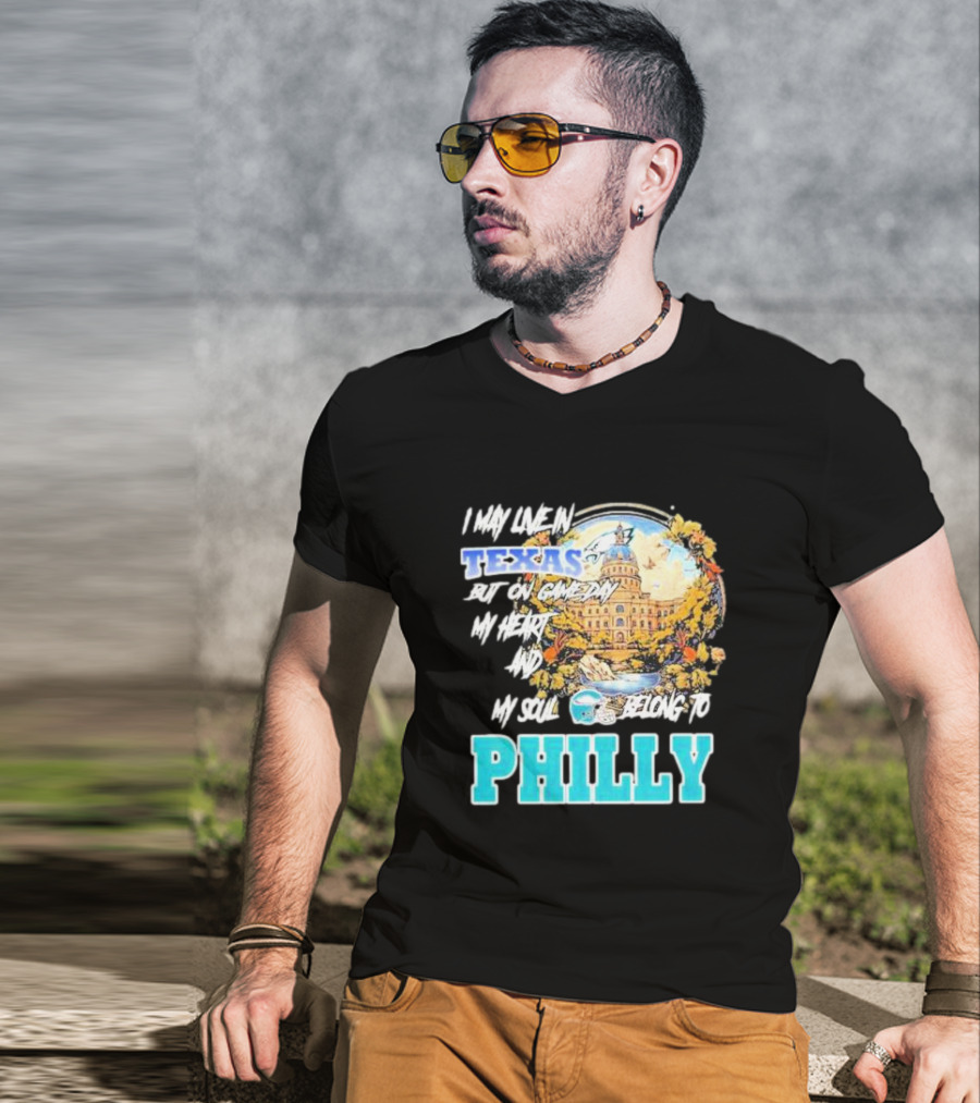 I May Live In Texas But On Game Day My Heart And My Soul Belong To Philly Football Capitol Helmet T-Shirt