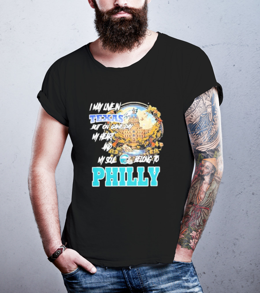 I May Live In Texas But On Game Day My Heart And My Soul Belong To Philly Football Capitol Helmet T-Shirt