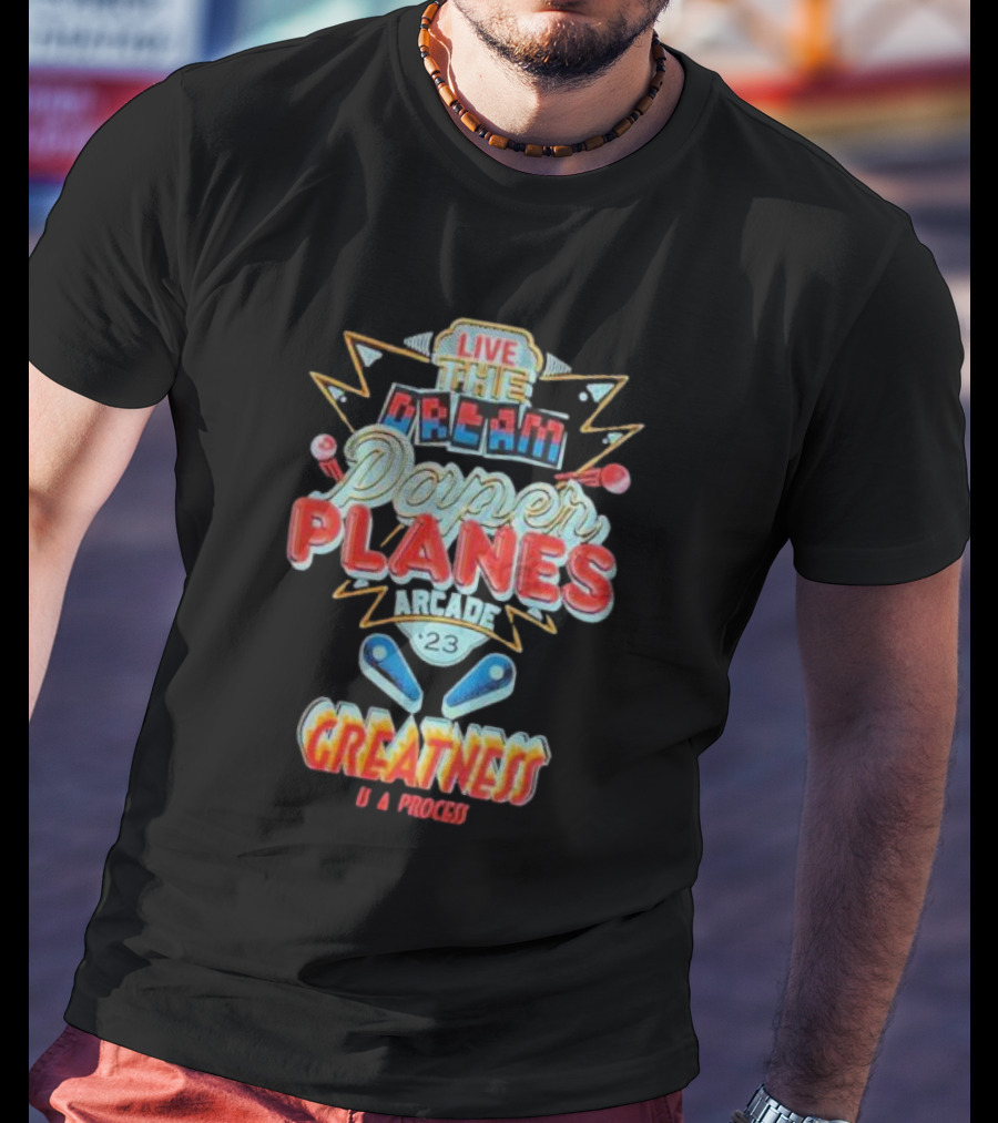 Live The Dream Paper Planes Arcade 23 Greatness Is A Process T-Shirt