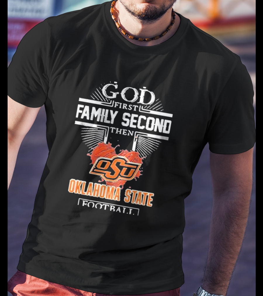 GOD First FAMILY Second Then OSU Oklahoma State Football T-Shirt