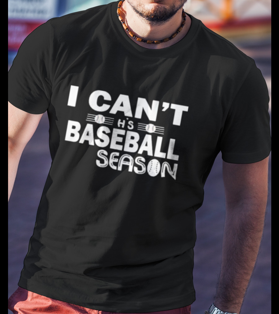 I Can't This Baseball Season T-Shirt