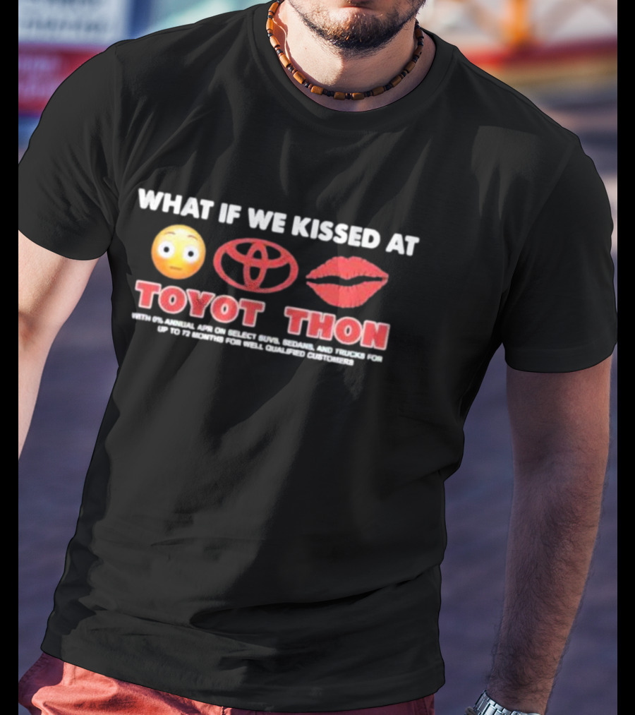 What If We Kissed At Toyotathon Emoji Lips Toyota Logo Toyot Thon 0% APR SUVs Sedans Trucks 72 Months Qualified Customers T-Shirt
