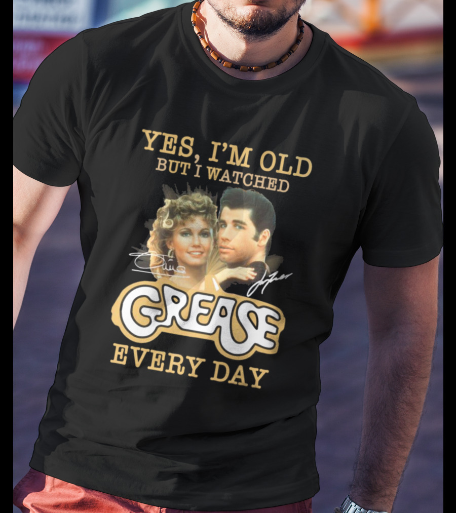 Yes I'm Old But I Watched Grease Every Day T-Shirt