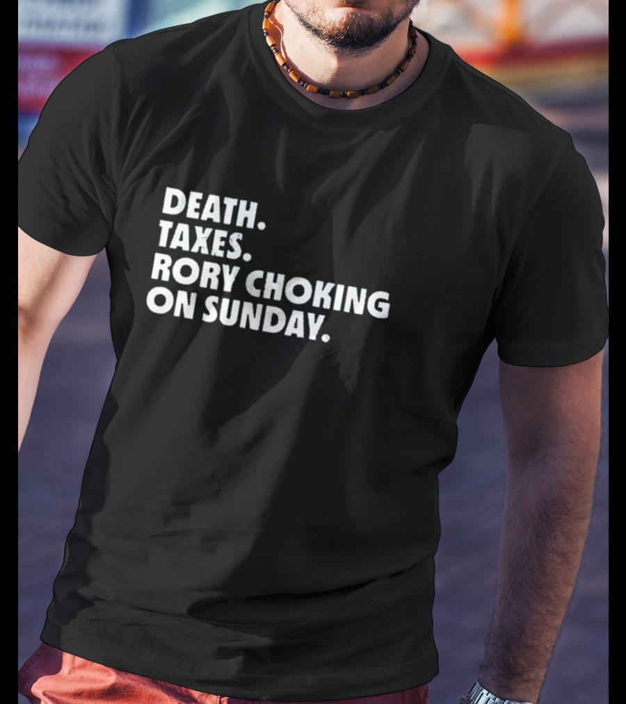 LIV Golf Nation Death Taxes Rory Choking On Sunday T-Shirt