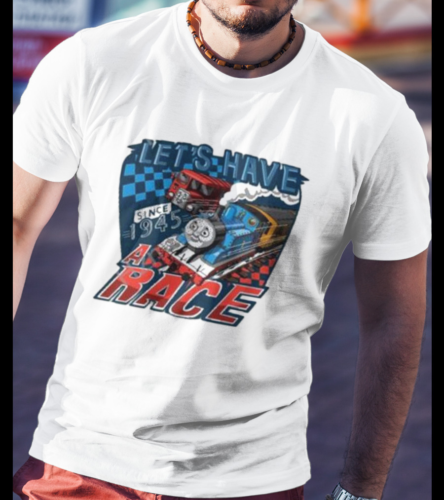 Let's Have A Race With Trains Since 1945 T-Shirt