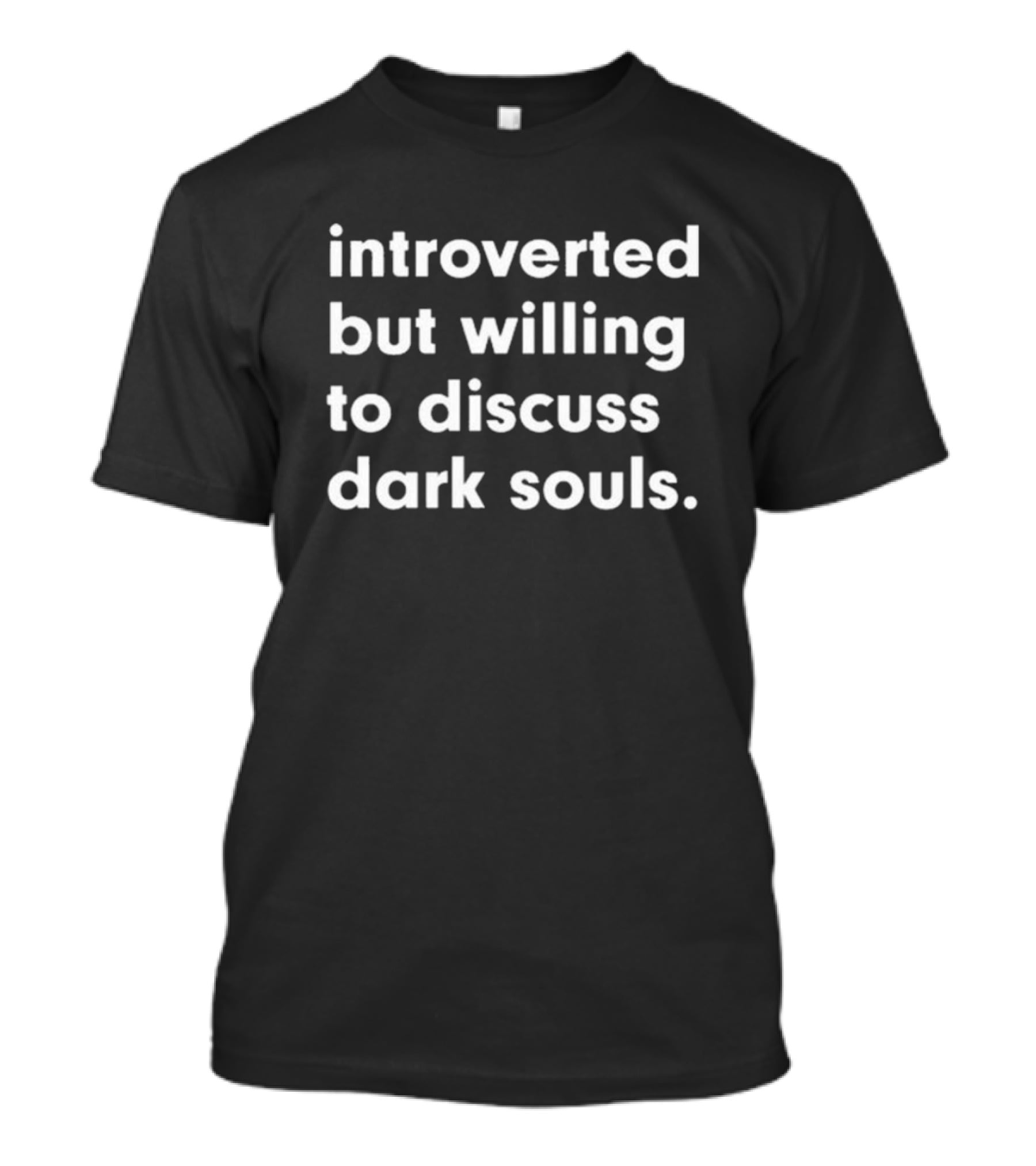 Vonpeepster Introverted But Willing To Discuss Dark Souls T-Shirt