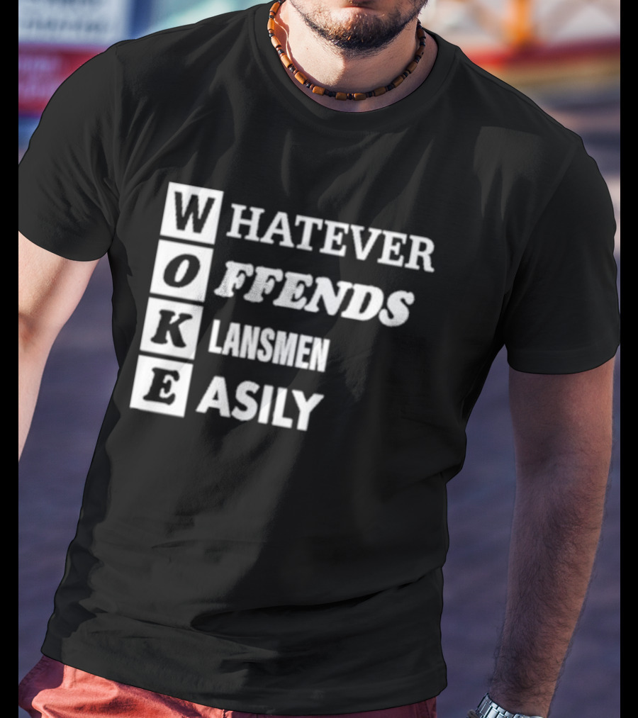 Woke Whatever Offends Klansmen Easily T-Shirt