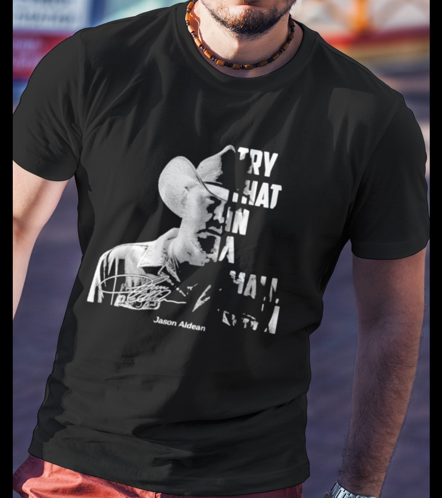 Try That In A Small Town Jason Aldean Face Signatures T-Shirt