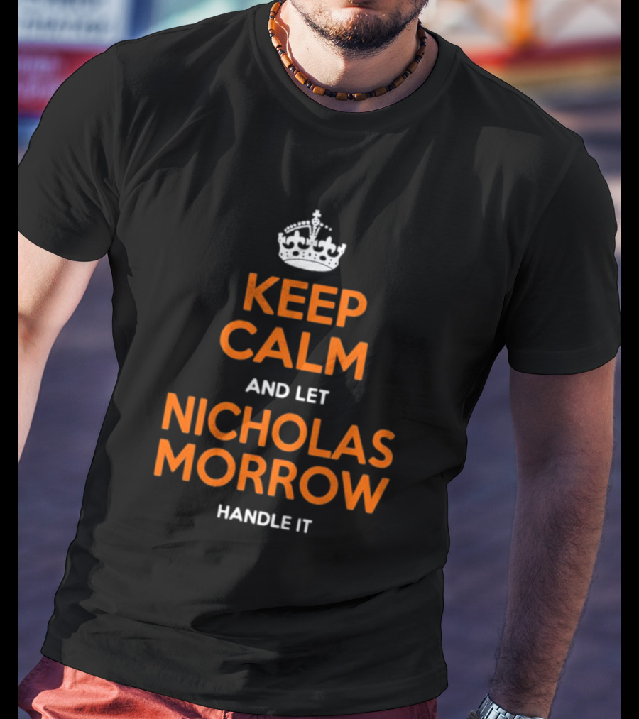 Keep Calm And Let Nicholas Morrow Handle It Chicago Football Fan T-Shirt