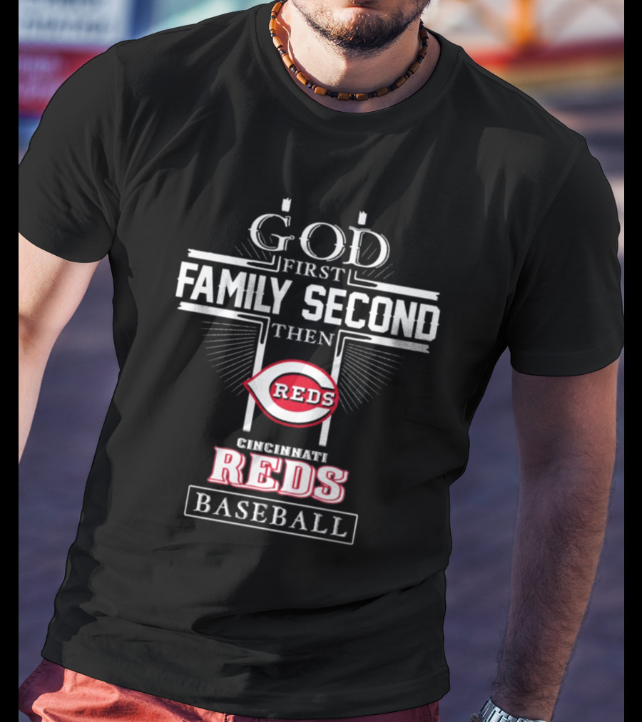 God First Family Second Then Cincinnati Reds Baseball T-Shirt