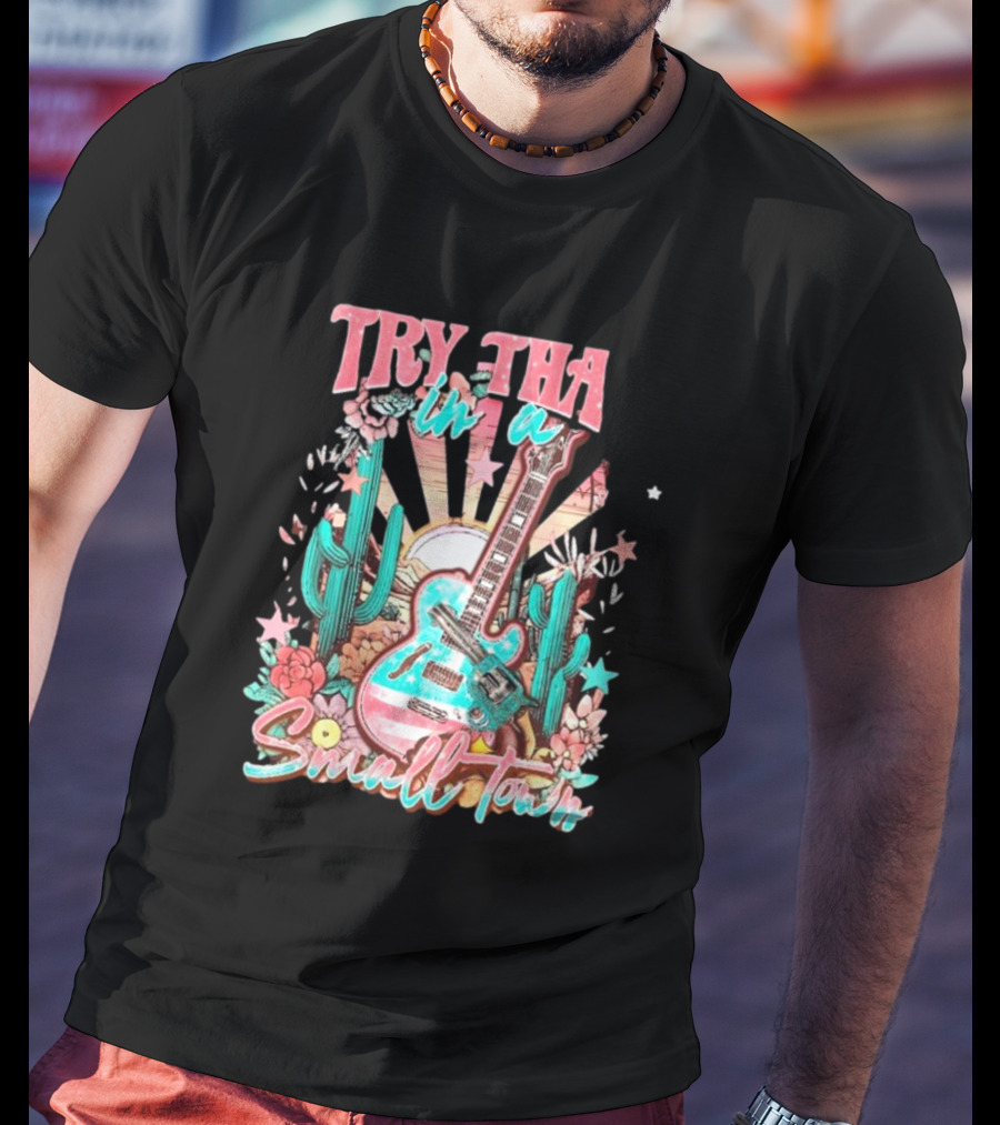 Try That In A Small Town Jason Aldean The Aldean Team Country Music Cactus Desert Guitar T-Shirt