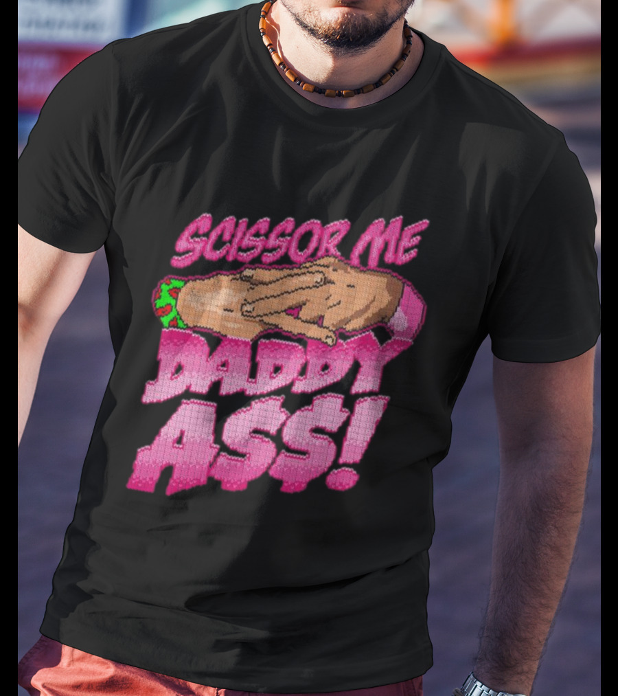 The Acclaimed Scissor Me Daddy Ass Hands Gesture Ugly T-Shirt