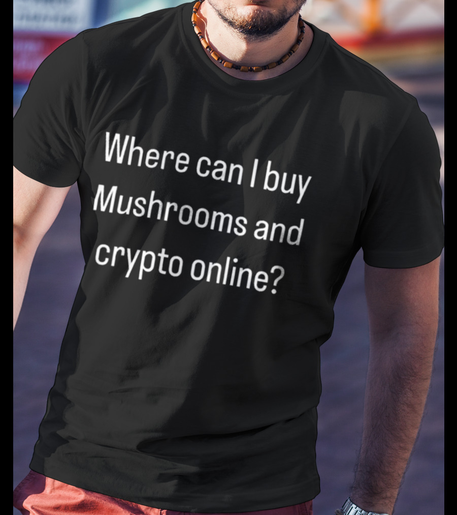 Where Can I Buy Mushrooms And Crypto Online T-Shirt