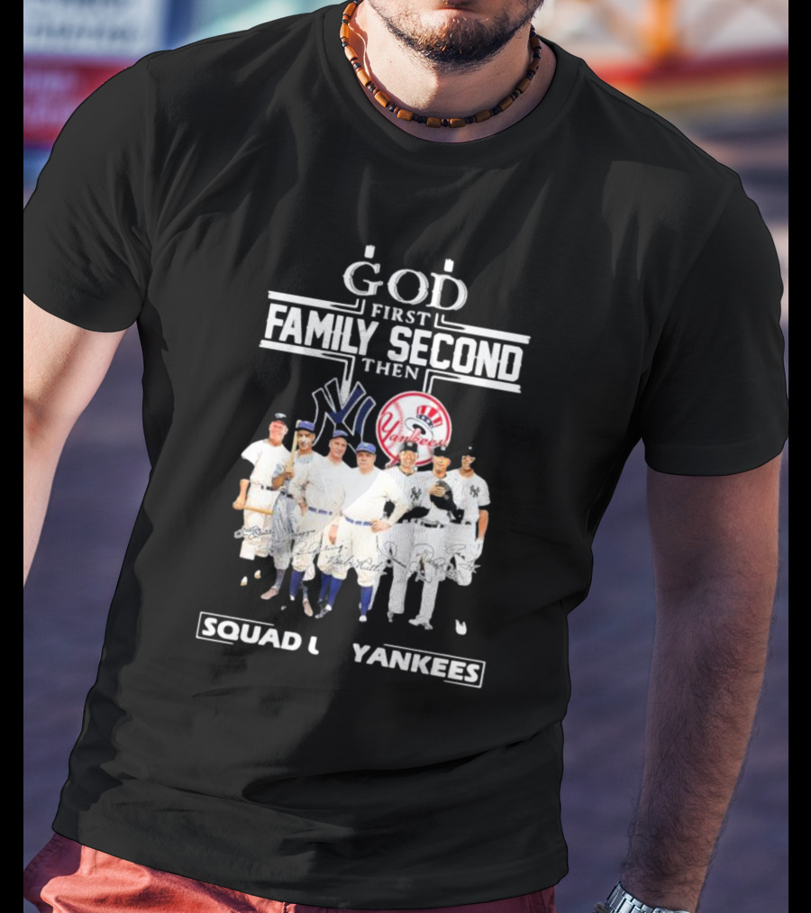 God First Family Second Then Squad Up Yankees Signatures T-Shirt