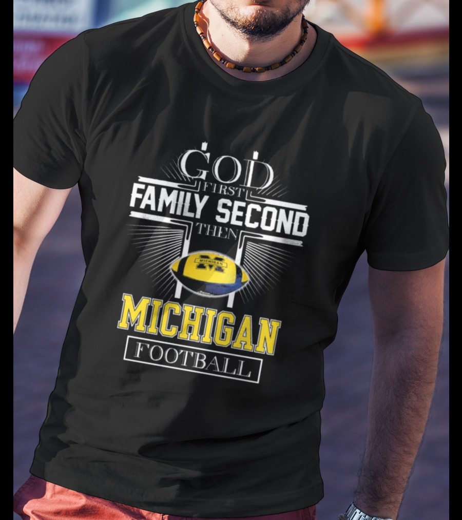 God First Family Second Then Michigan Football T-Shirt