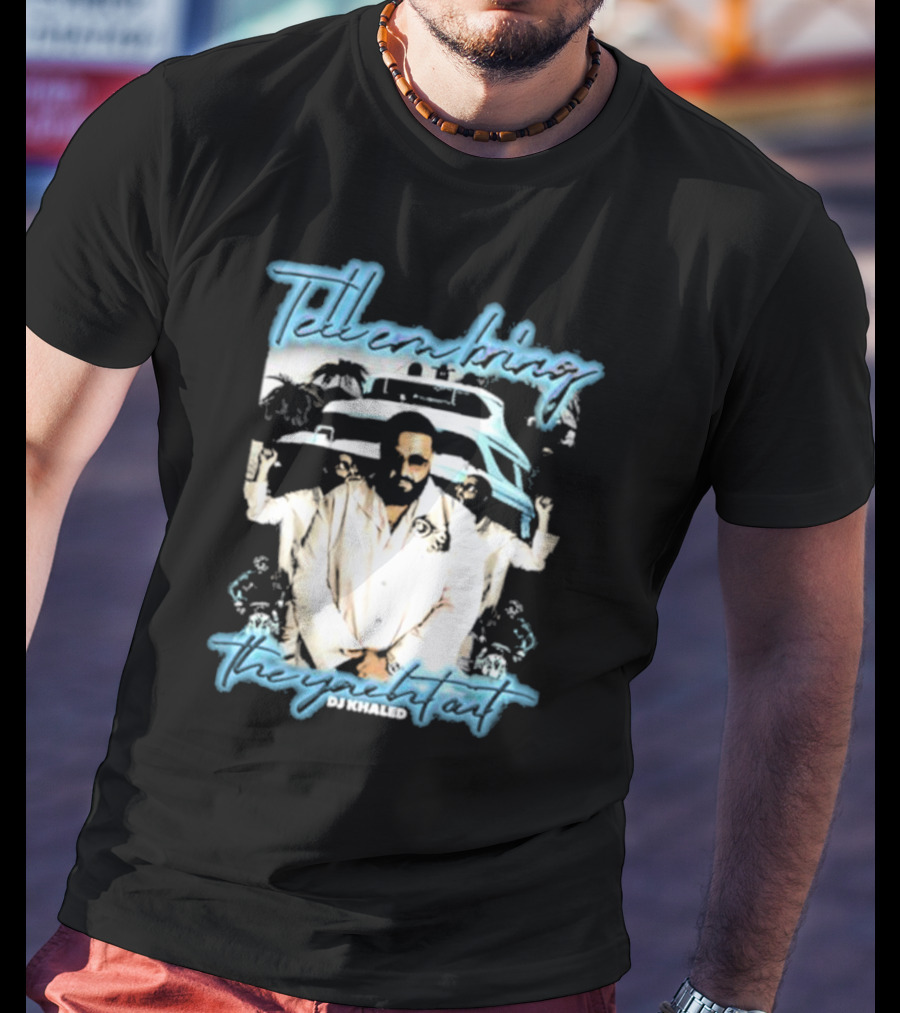 Tell ‘Em Bring The Yacht Out DJ Khaled Hardshirts T-Shirt