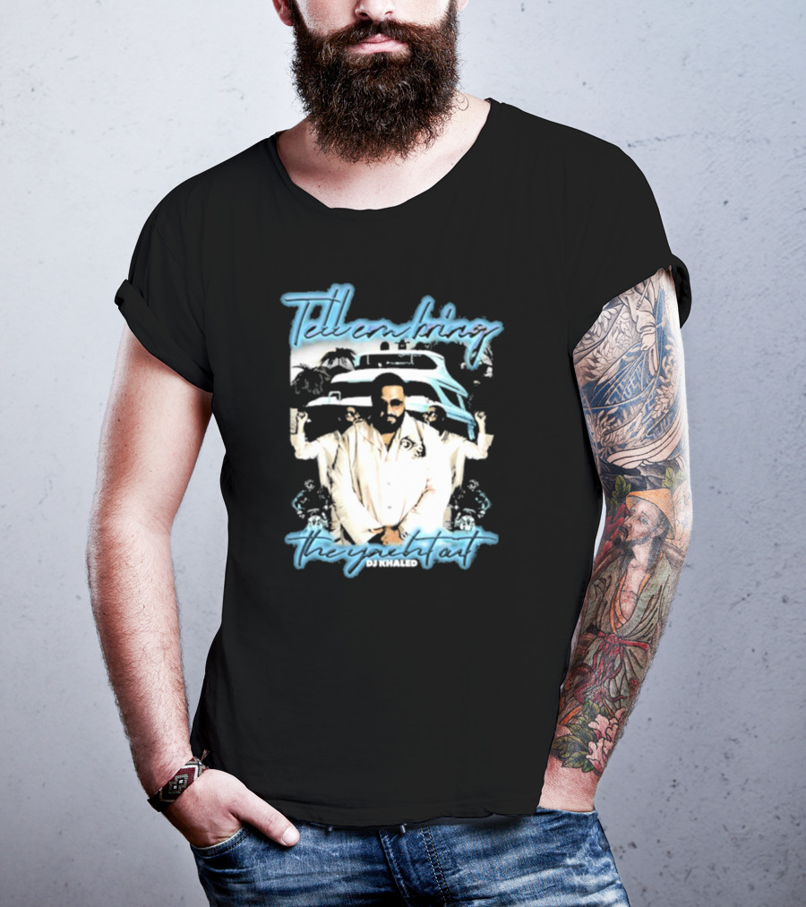 Tell ‘Em Bring The Yacht Out DJ Khaled Hardshirts T-Shirt