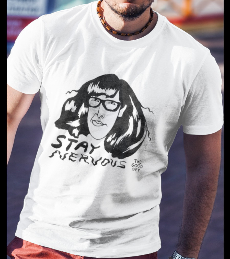 Stay Nervous The Good Copy T-Shirt