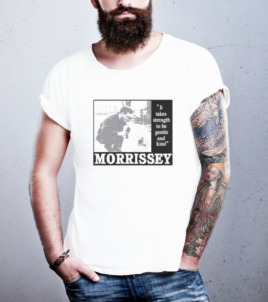 Morrissey It Takes Strength To Be Gentle And Kind T-Shirt