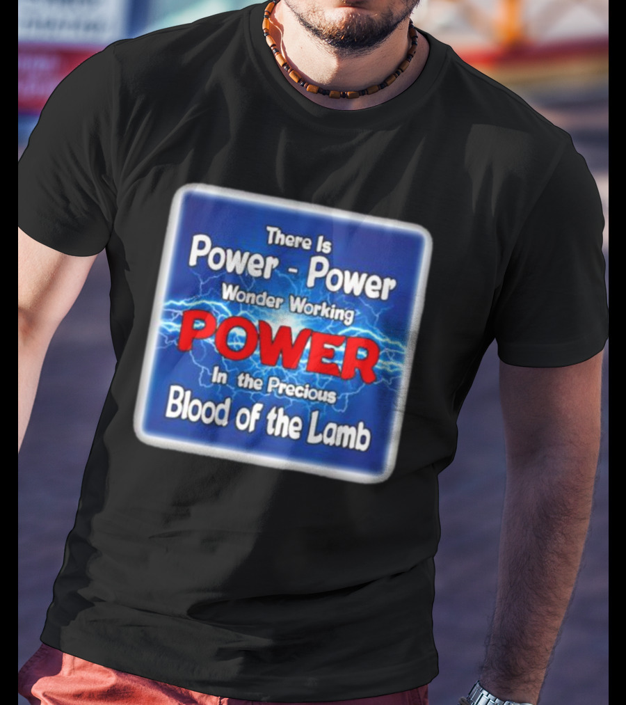 There Is Power Power Wonder Working Power In The Precious Blood Of The Lamb Electric Blue Lightning T-Shirt