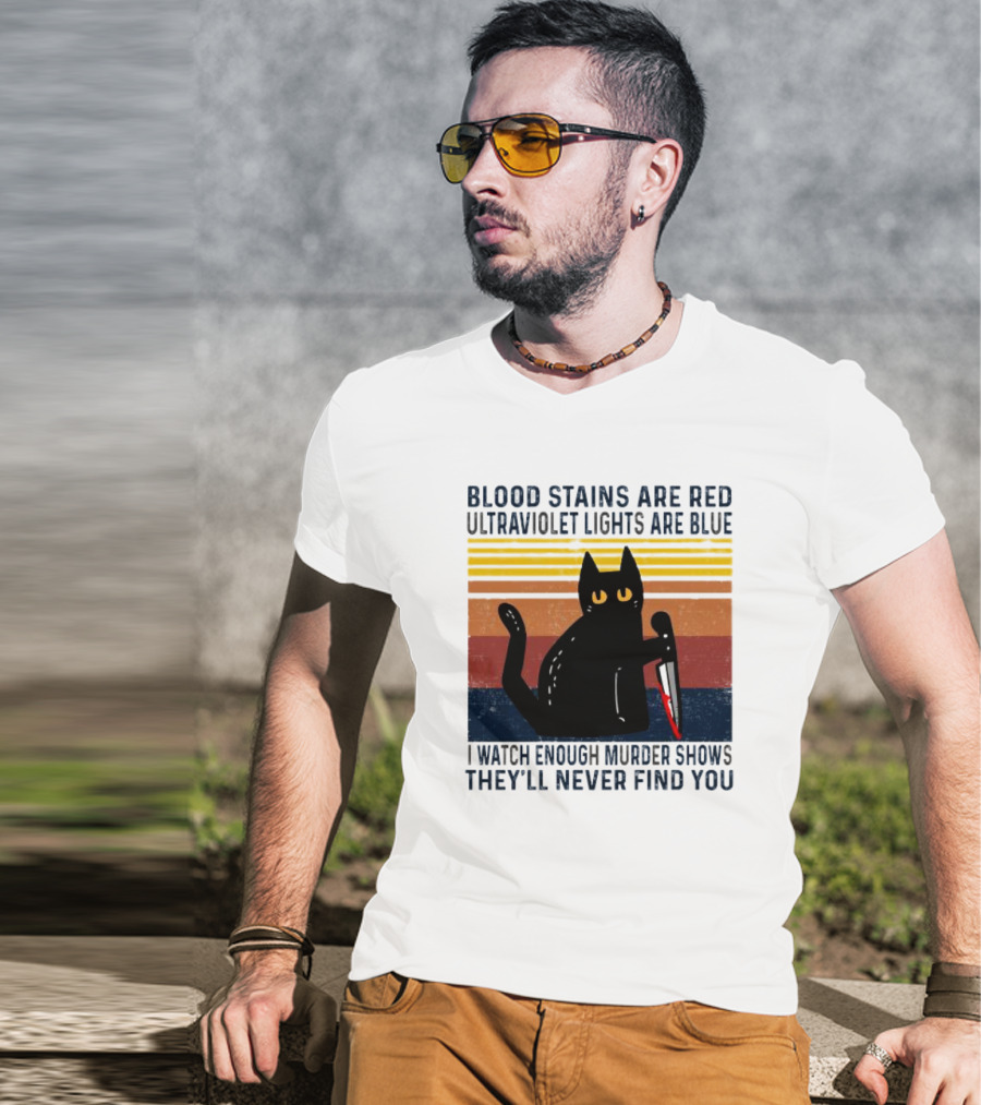 Blood Stains Are Red Ultraviolet Lights Are Blue I Watch Enough Murder Shows They'll Never Find You Black Cat Vintage T-Shirt