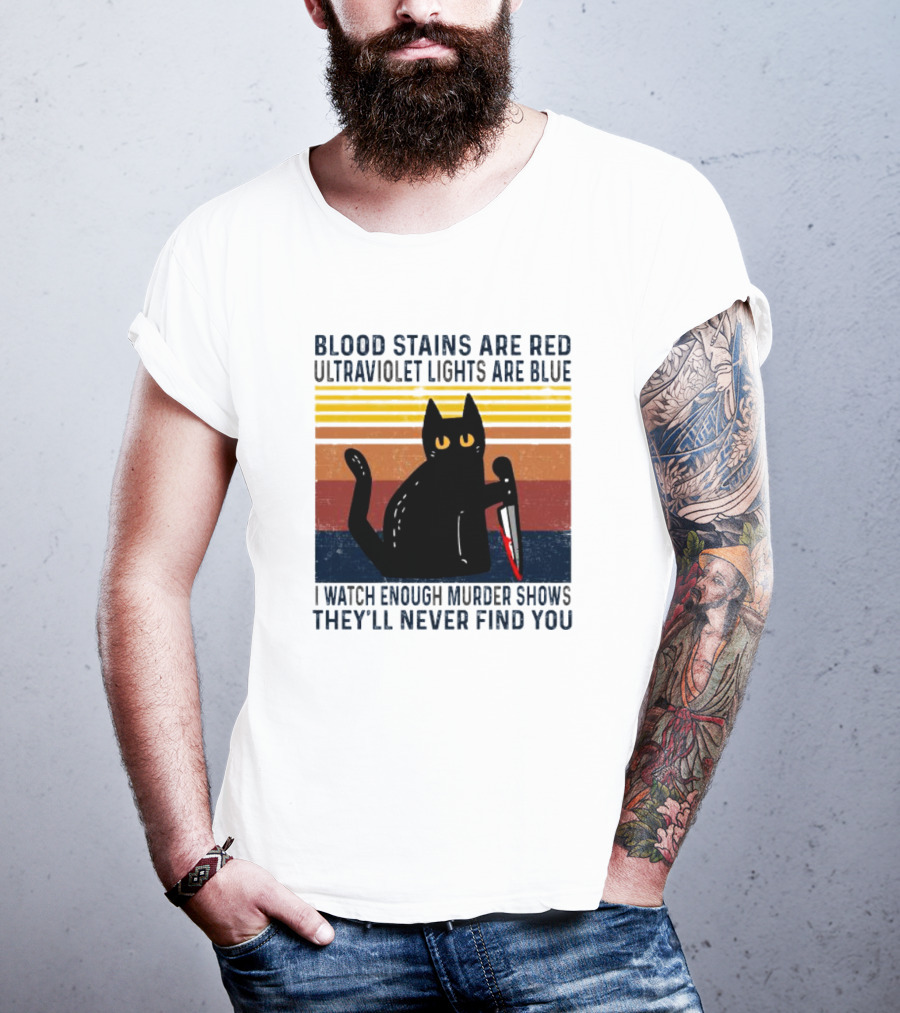 Blood Stains Are Red Ultraviolet Lights Are Blue I Watch Enough Murder Shows They'll Never Find You Black Cat Vintage T-Shirt