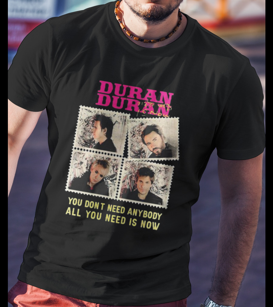 Duran Duran You Don’t Need Anybody All You Need Is Now Band Photo T-Shirt