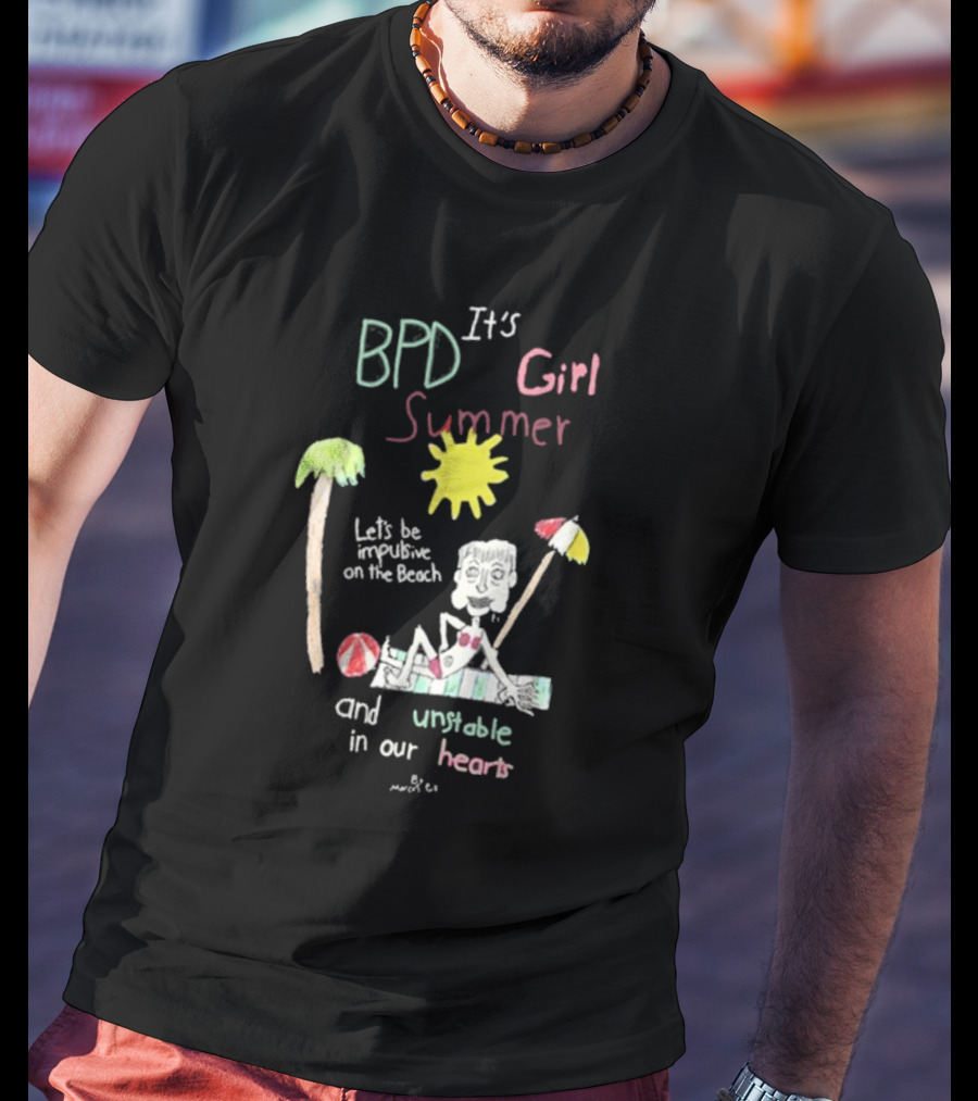 BPD It's Girl Summer Let's Be Impulsive On The Beach And Unstable In Our Hearts T-Shirt