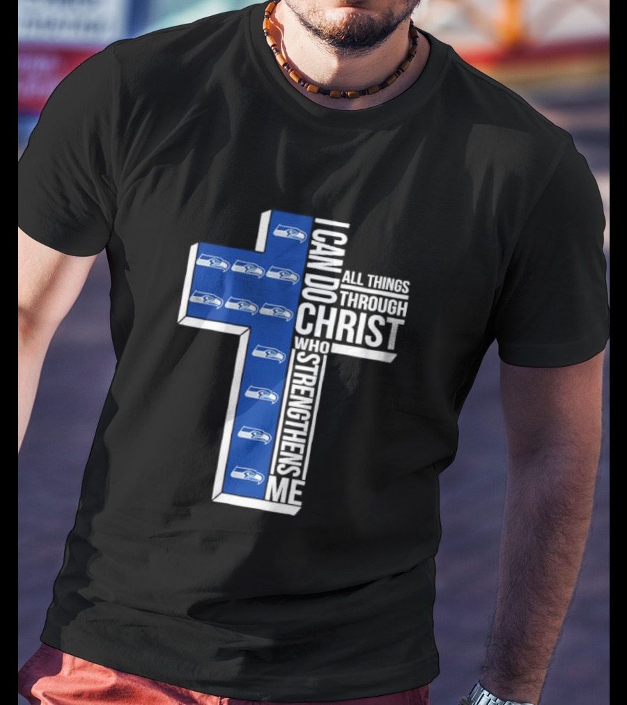 Seattle Seahawks I Can Do All Things Through Christ Who Strengthens Me Cross Christian T-Shirt