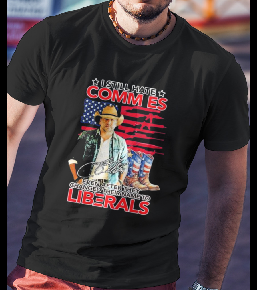 I Still Hate Commies Even After They Changed Their Name To Liberals Cowboy American Flag Boots T-Shirt