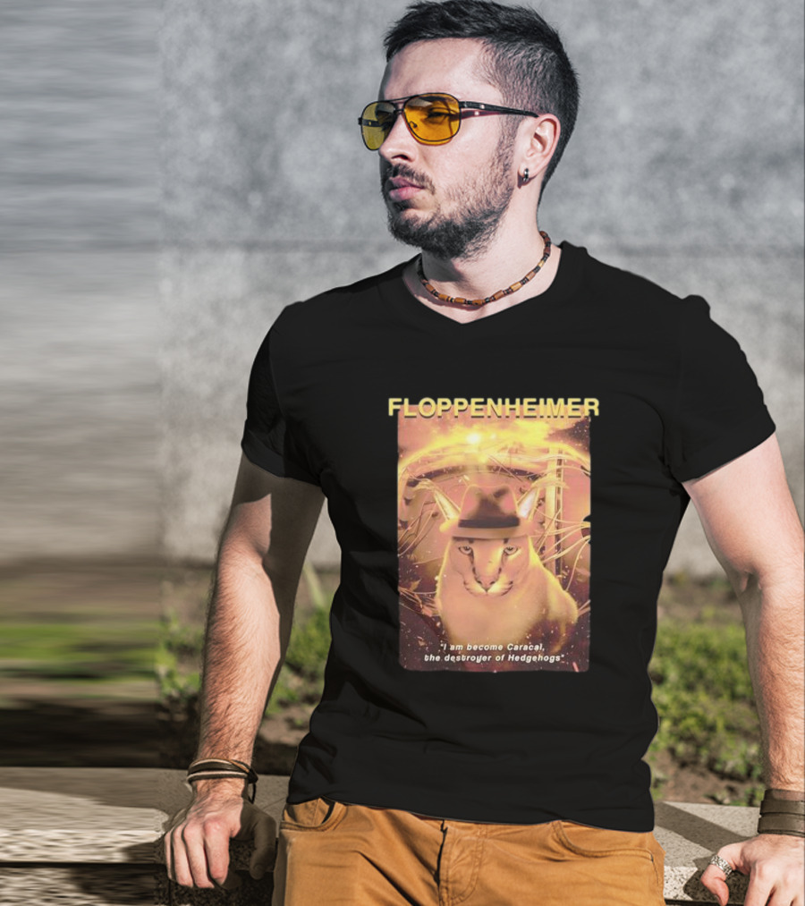 Floppenheimer I Am Become Caracal Destroyer Of Hedgehogs T-Shirt