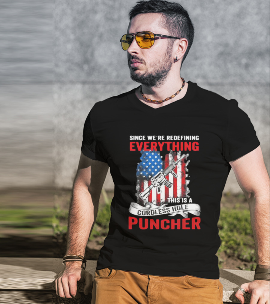 Since We’re Redefining Everything This Is A Cordless Hole Puncher American Flag Gun T-Shirt