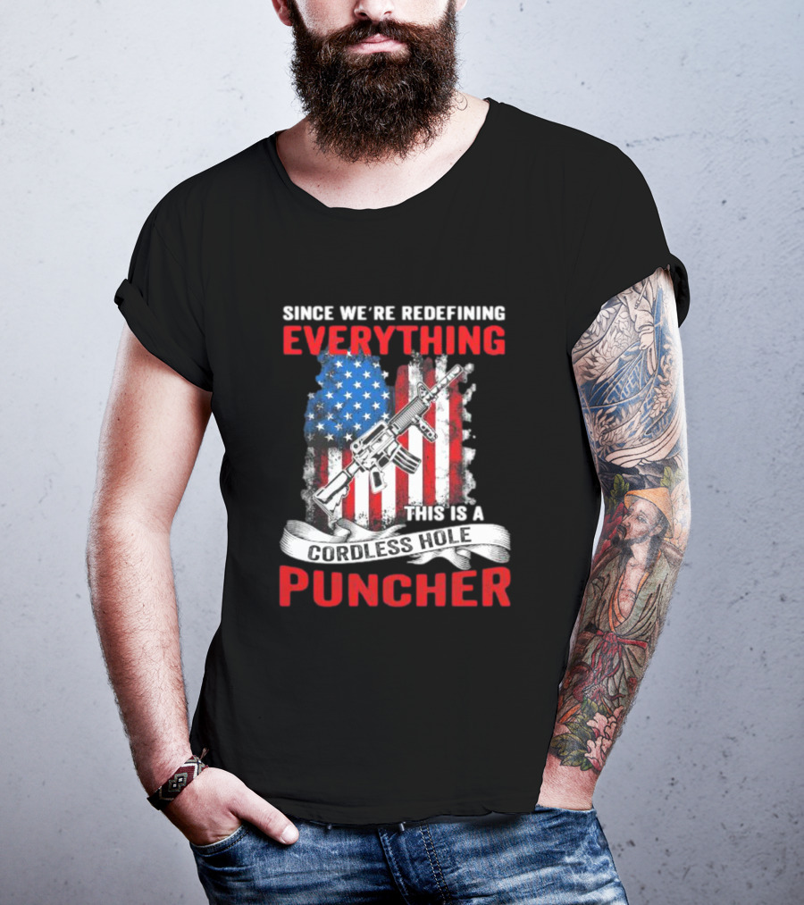 Since We’re Redefining Everything This Is A Cordless Hole Puncher American Flag Gun T-Shirt