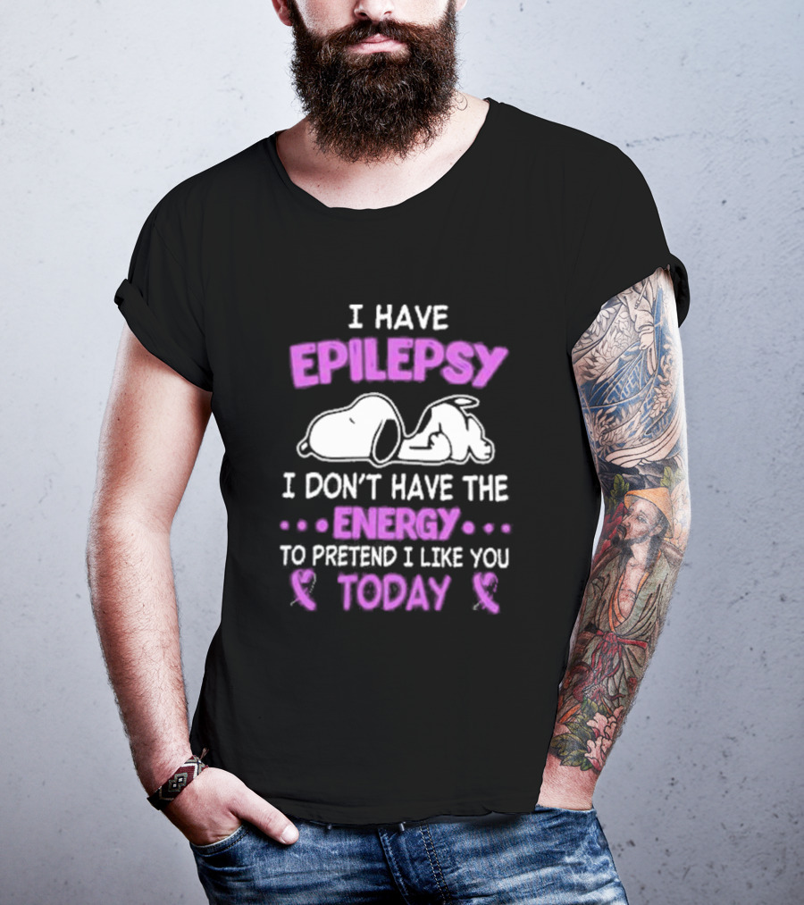 Snoopy I Have Epilepsy I Don’t Have The Energy To Pretend I Like You Today T-Shirt