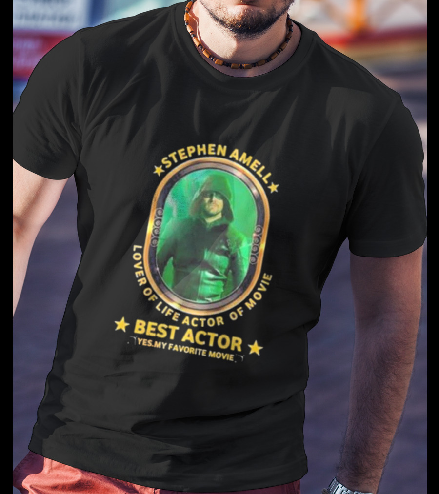 Stephen Amell Lover Of Life Actor Of Movie Best Actor Yes My Favorite Movie T-Shirt