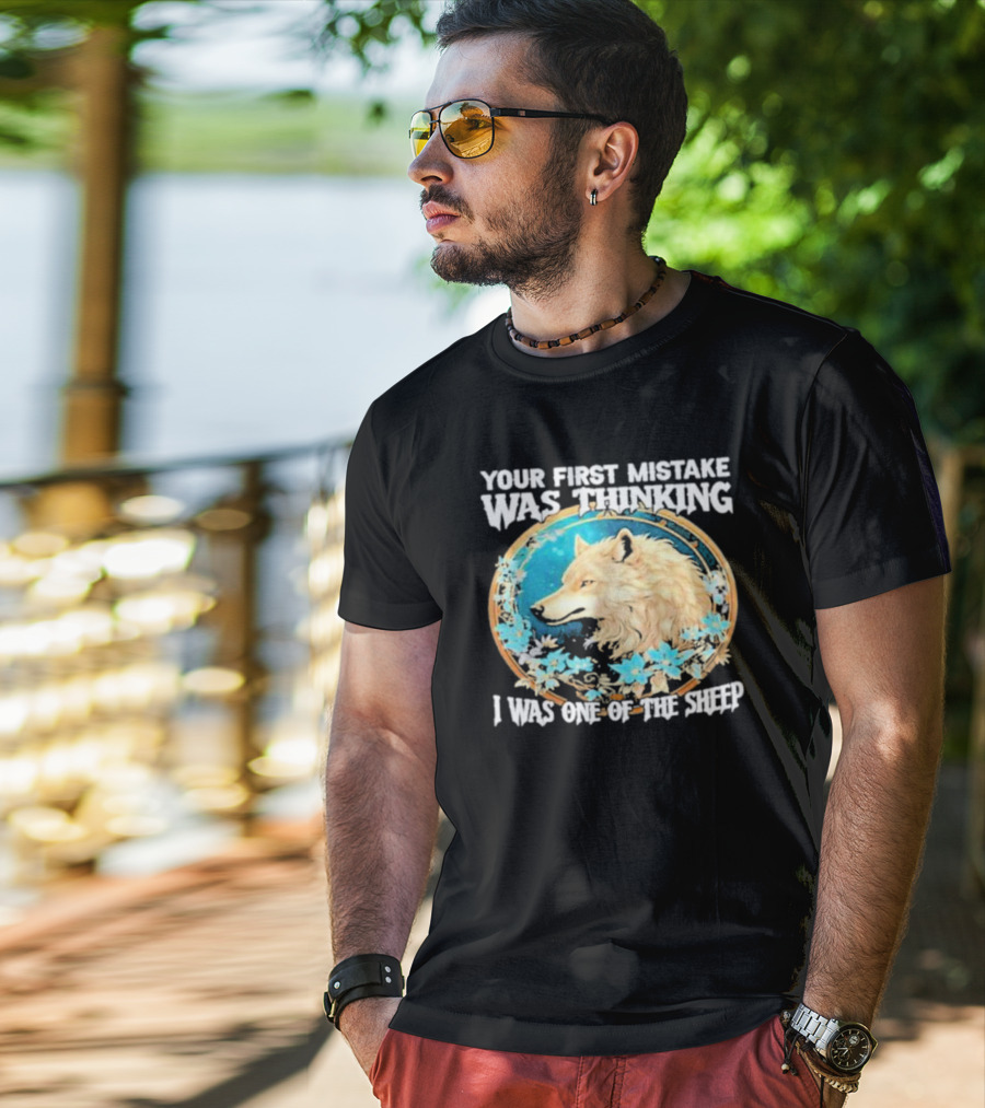 Your First Mistake Was Thinking I Was One Of The Sheep Wolf Imagery Floral Elements T-Shirt