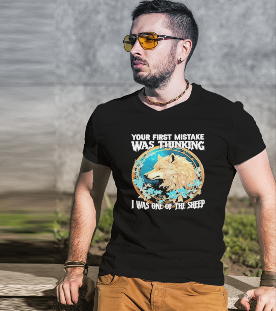 Your First Mistake Was Thinking I Was One Of The Sheep Wolf Imagery Floral Elements T-Shirt