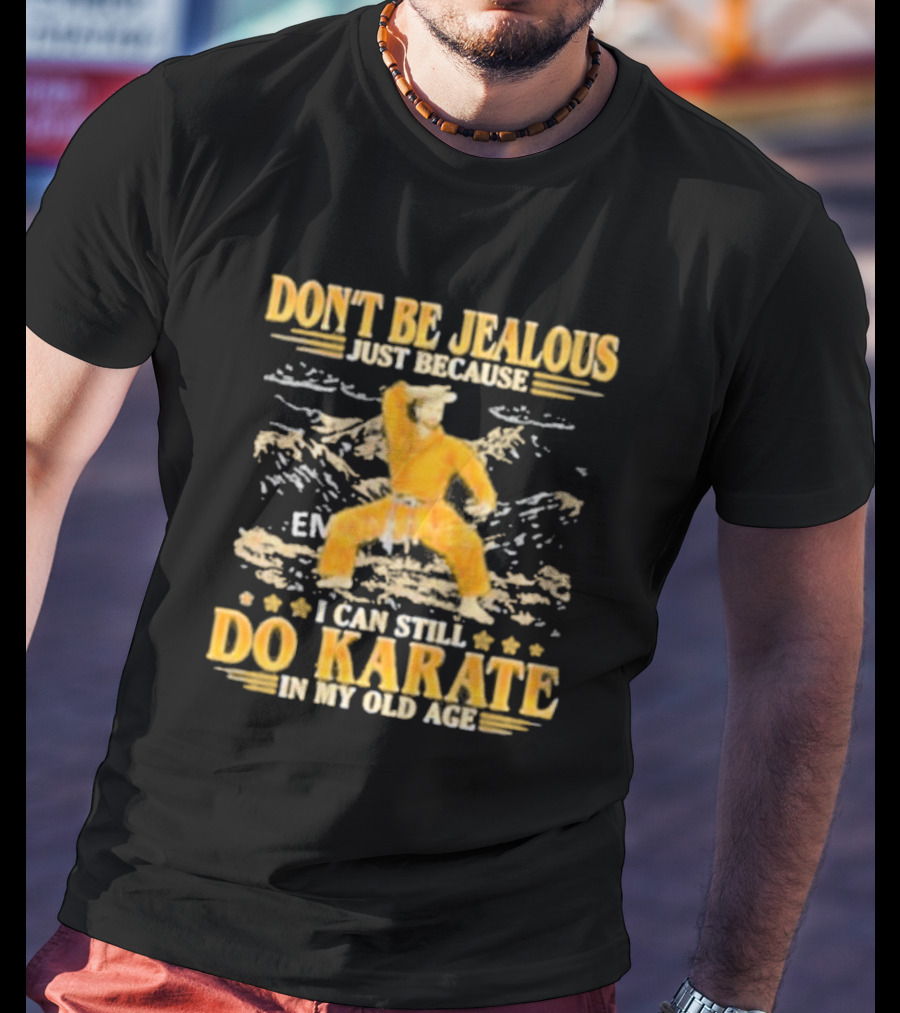 DON’T BE JEALOUS JUST BECAUSE I CAN STILL DO KARATE IN MY OLD AGE Karate Outfit Mountain Background T-Shirt