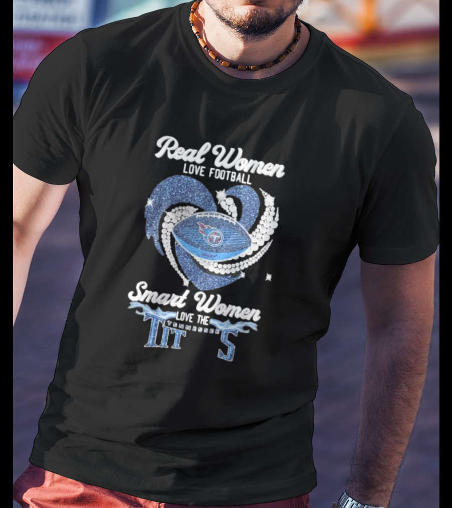 Real Women Love Football Smart Women Love The Tennessee Titans Football Heart T-Shirt