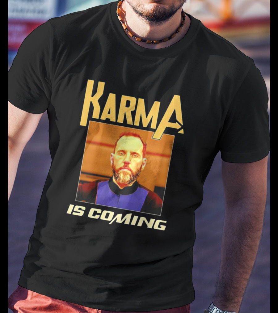 Karma Is Coming T-Shirt