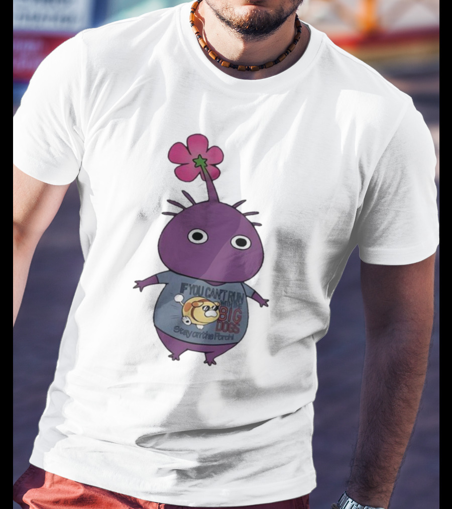 Pikmin If You Can't Run With Big Dogs Stay On The Porch T-Shirt
