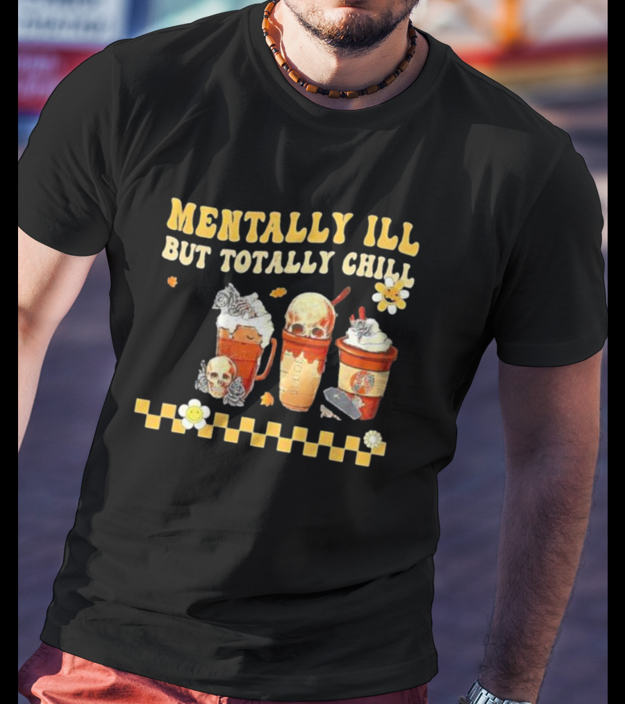 Mentally Ill But Totally Chill Horror Coffee Movie Halloween Nurse T-Shirt