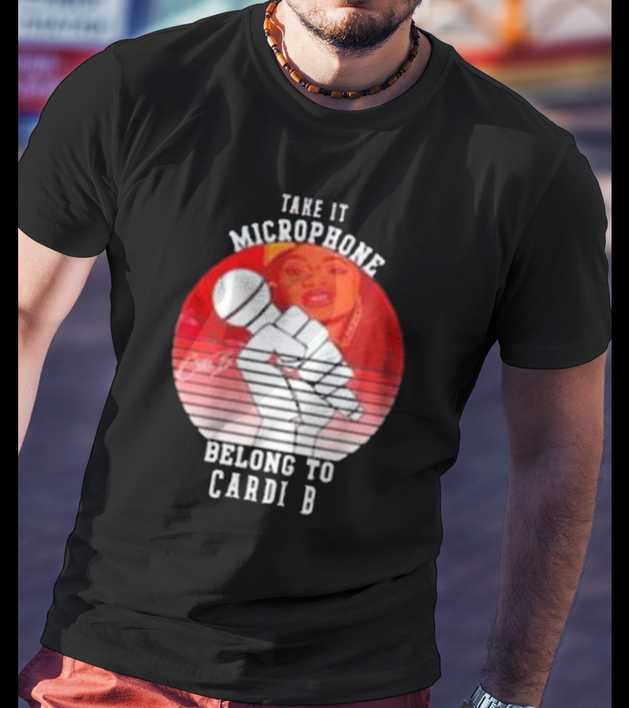 Take It Microphone Belong To Cardi B T-Shirt